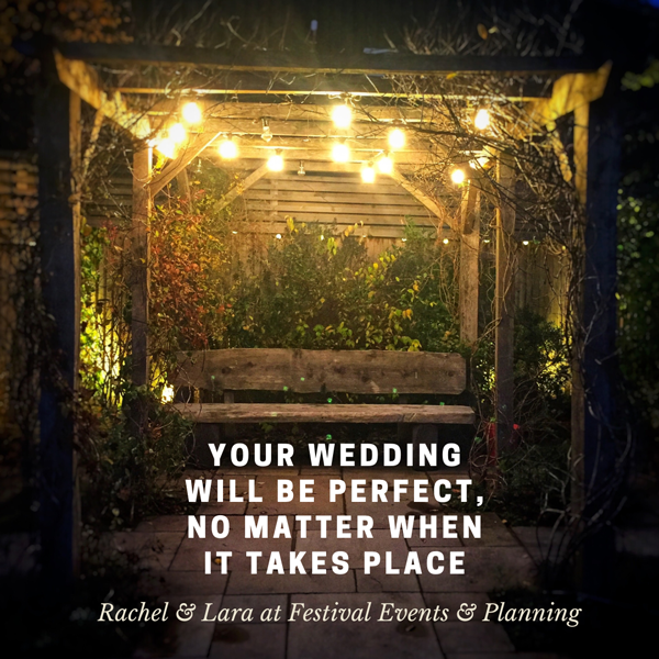 your wedding will be perfect no matter when it takes place - Rachel and Lara from Festival events and planning